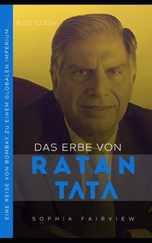 Das Erbe von Ratan Tata: Reise von Bombay zu einem globalen Imperium... (German Edition)