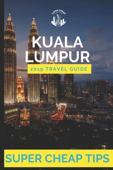 Paperback Super Cheap Kuala Lumpur: How to enjoy Kuala Lumpur for under $150 Book