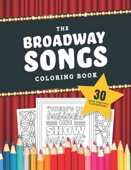 Paperback The Broadway Songs Coloring Book: 30 Illustrated Musical Theater Show Tune Titles Book