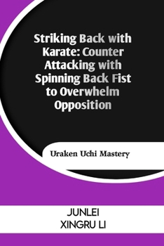 Paperback Striking Back with Karate: Counter Attacking with Spinning Back Fist to Overwhelm Opposition: Uraken Uchi Mastery Book