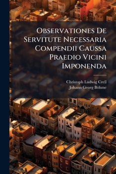 Paperback Observationes De Servitute Necessaria Compendii Caussa Praedio Vicini Imponenda: Ad L. Xii Pr. D. De Relig. Et Sumpt. Fun Book