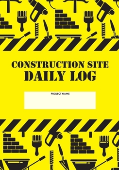 Paperback Construction Site Daily Log: Construction Superintendent Daily Log Book - Jobsite Project Management Report, Site Book, Labourer Notebook Diary, Ta Book