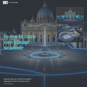 Io me la cavo con i laser scanner: Guida pratica al rilievo 3D con laser scanner statico e LIDAR dinamico SLAM per tecnici, geometri e professionisti del rilievo (Italian Edition)