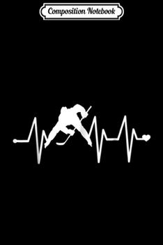 Composition Notebook: Ice Hockey Heartbeat Funny For Sports Cool Lover Gift  Journal/Notebook Blank Lined Ruled 6x9 100 Pages