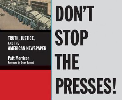 Hardcover Don't Stop the Presses: Truth, Justice, and the American Newspaper Book