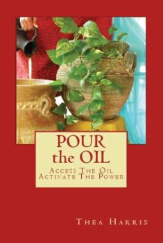 Paperback Pour the Oil: Access The Oil; Activate The Power Book