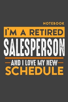 Paperback Notebook: I'm a retired SALES PERSON and I love my new Schedule - 120 LINED Pages - 6" x 9" - Retirement Journal Book