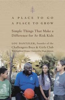 Hardcover A Place to Go, a Place to Grow: Simple Things That Make a Difference for At-Risk Kids Book