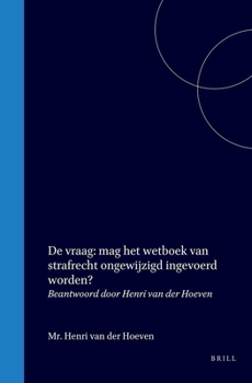 De vraag : mag het wetboek van strafrecht ongewijzigd ingevoerd worden?: Beantwoord door Henri van der Hoeven (Dutch Edition)
