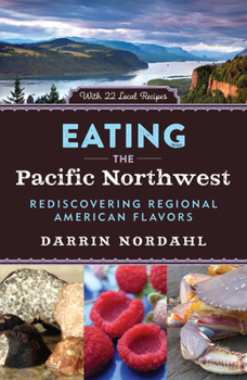 Hardcover Eating the Pacific Northwest: Rediscovering Regional American Flavors Book