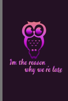 Paperback Im the reason why we're late: For Animal Lovers nocturnal Cute Owl Designs Animal Composition Book Smiley Sayings Funny Vet Tech Veterinarian Animal Book