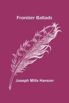 Frontier Ballads (Classic Reprint)