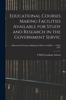 Paperback Educational Courses Making Facilities Available for Study and Research in the Government Servic; 1940-1941 Book