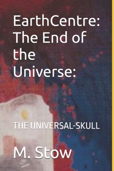 Paperback EarthCentre: The End of the Universe: : THE UNIVERSAL-SKULL Book