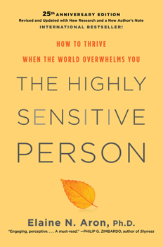 The Highly Sensitive Person: How to Thrive when the World Overwhelms You