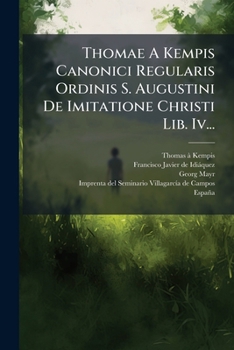Thomae A Kempis Canonici Regularis Ordinis S. Augustini De Imitatione Christi Lib. Iv... (Greek Edition)