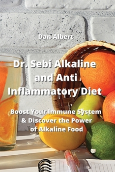 Paperback Dr. Sebi Alkaline and Anti-Inflammatory Diet: Boost Your Immune System & Discover the Power of Alkaline Food Book