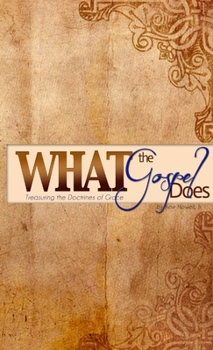 Paperback What the Gospel Does: Treasuring the Doctrines of Grace Book