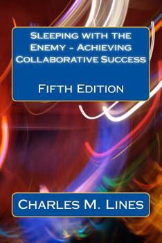 Paperback Sleeping with the Enemy - Achieving Collaborative Success: Fifth Edition Book