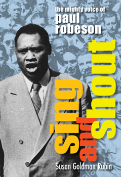 Sing and Shout : The Mighty Voice of Paul Robeson