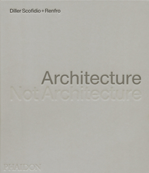 Hardcover Architecture, Not Architecture: Diller Scofidio + Renfro Book