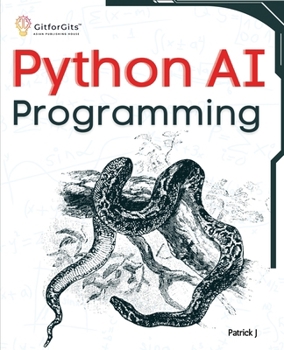 Paperback Python AI Programming: Navigating fundamentals of ML, deep learning, NLP, and reinforcement learning in practice Book