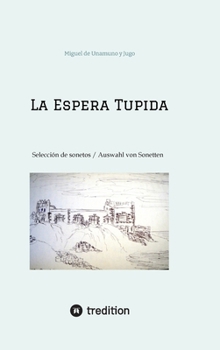 La Espera Tupida: Selección de Sonetos / Auswahl von Sonetten (traducido por/ übersetzt von: Alissa Carpentier) (Spanish Edition)