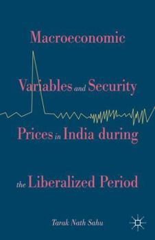 Hardcover Macroeconomic Variables and Security Prices in India During the Liberalised Period Book