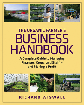 Paperback The Organic Farmer's Business Handbook: A Complete Guide to Managing Finances, Crops, and Staff - And Making a Profit [With CDROM] Book