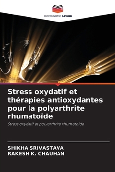 Stress oxydatif et thérapies antioxydantes pour la polyarthrite rhumatoïde (French Edition)