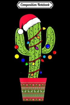 Composition Notebook: Cactus Christmas Tree Santa Xmas Succulent Plant Lovers Gift  Journal/Notebook Blank Lined Ruled 6x9 100 Pages