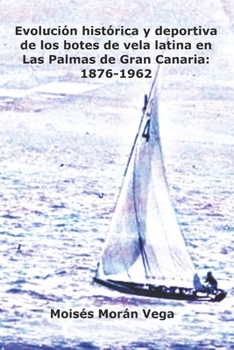 Evolución histórica y deportiva de los botes de vela latina en Las Palmas de Gran Canaria: 1876-1962