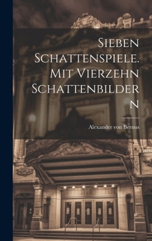 Hardcover Sieben Schattenspiele. Mit Vierzehn Schattenbildern Book