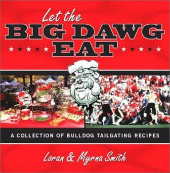 Hardcover Let the Big Dawg Eat: A Collection of Bulldog Tailgating Recipes Book