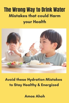 Paperback The Wrong Way to Drink Water: Mistakes that could Harm your Health Book