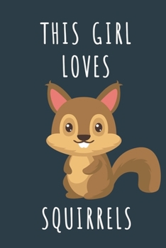 THIS GIRL LOVES SQUIRRELS: Cute journal for Animal Lovers. Size 6"*9" 120 Pages (Composition Book, Journal)