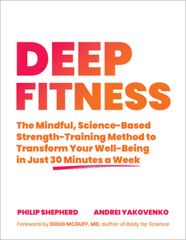 Paperback Deep Fitness: The Mindful, Science-Based Strength-Training Method to Transform Your Well-Being in Just 30 Minutes a Week Book
