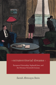 Paperback Extraterritorial Dreams: European Citizenship, Sephardi Jews, and the Ottoman Twentieth Century Book