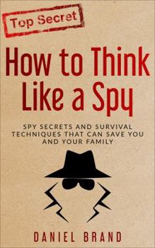 Paperback How To Think Like A Spy: Spy Secrets and Survival Techniques That Can Save You and Your Family Book