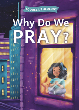 Board book Why Do We Pray?: A Toddler Theology Book about Talking to God Book