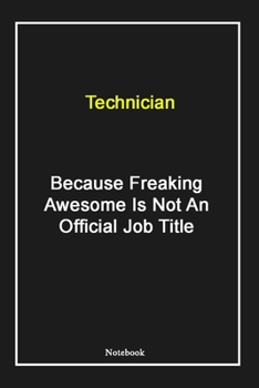 Paperback Technician Because Freaking Awesome Is Not An Official Job Title: Technician Notebook with Unique Touch For Every Technician - Diary - 120 Pages(6''x9 Book