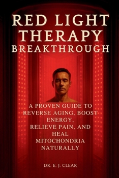 Paperback Red Light Therapy Breakthrough: A Proven Guide to Reverse Aging, Boost Energy, Relieve Pain, and Heal Mitochondria Naturally Book