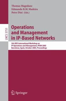 Paperback Operations and Management in Ip-Based Networks: 5th IEEE International Workshop on IP Operations and Management, Ipom 2005, Barcelona, Spain, October Book