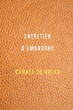 Paperback Carnet d'entretien d'embauche pour noter et garder la tra?abilit? de vos entretiens d'embauche, la pr?paration, informations sur l'entreprise: Cahier [French] Book