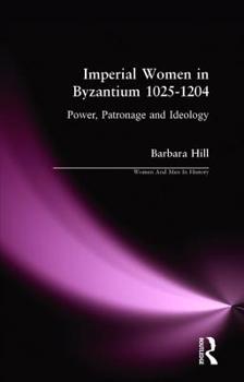 Hardcover Imperial Women in Byzantium 1025-1204: Power, Patronage and Ideology Book