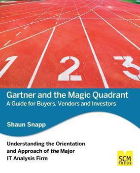 Paperback Gartner and the Magic Quadrant: A Guide for Buyers, Vendors and Investors Book