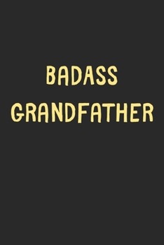 BadAss Grandfather: Lined Journal, 120 Pages, 6 x 9, Funny Grandfather Gift Idea, Black Matte Finish (BadAss Grandfather Journal)