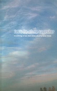 Paperback Let's Be Alone Together: An Anthology of New Short Stories Book