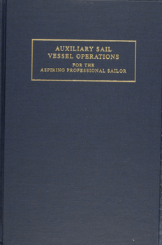 Auxiliary Sail Vessel Operations: For the Aspiring Professional Sailor