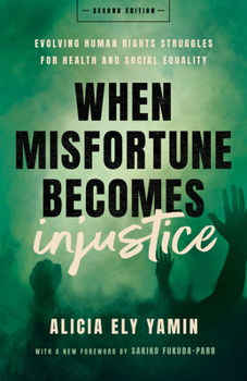 Hardcover When Misfortune Becomes Injustice: Evolving Human Rights Struggles for Health and Social Equality, Second Edition Book